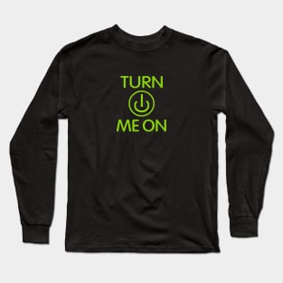 Turn Me On Long Sleeve T-Shirt